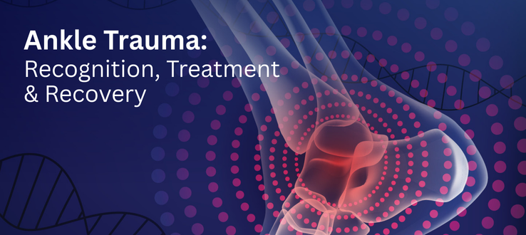 Ankle Trauma: Recognition, Treatment and Recovery 